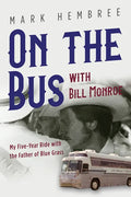 On the Bus with Bill Monroe: My Five-Year Ride with the Father of Blue Grass - Paperback