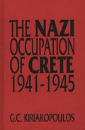 The Nazi Occupation of Crete: 1941-1945 - Hardcover