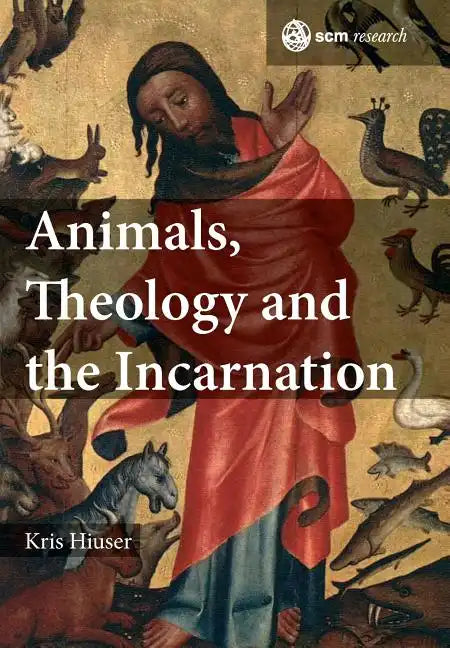 Animals, Theology and the Incarnation - Hardcover
