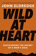Wild at Heart: Discovering the Secret of a Man's Soul - Paperback