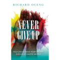 Never Give Up: You Can Achieve Your Dreams, Even in A Chaotic World - Hardcover