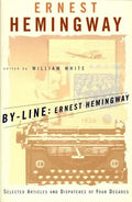 By-Line Ernest Hemingway: Selected Articles and Dispatches of Four Decades - Paperback