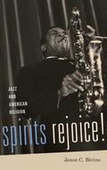 Spirits Rejoice!: Jazz and American Religion - Hardcover