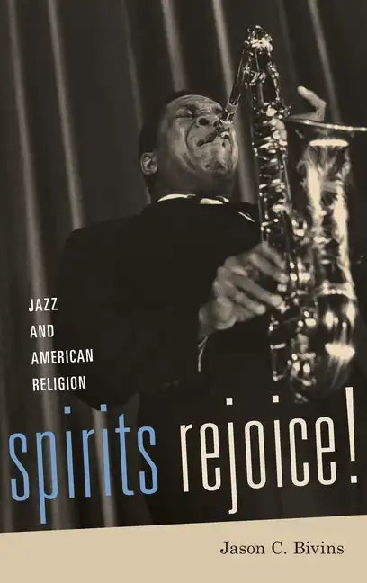 Spirits Rejoice!: Jazz and American Religion - Hardcover