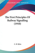 The First Principles Of Railway Signalling (1910) - Paperback