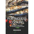 Portuguese Cooking: The Sweets and Spices of Portugal in Your Kitchen - Paperback