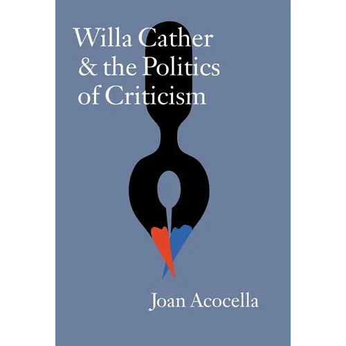 Willa Cather and the Politics of Criticism - Hardcover