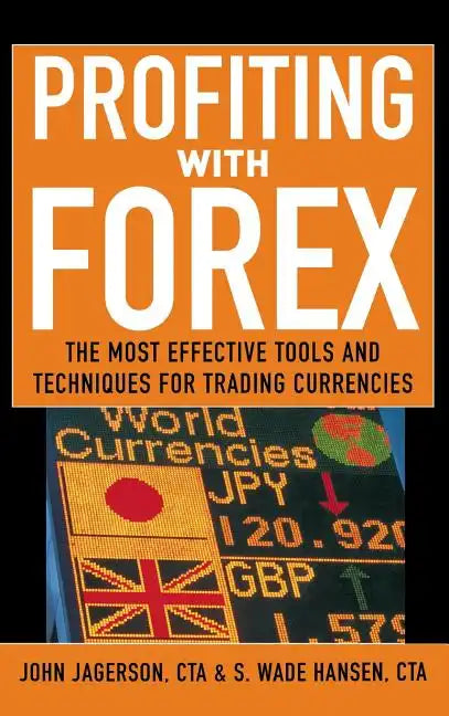 Profiting with Forex: The Most Effective Tools and Techniques for Trading Currencies - Hardcover