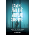 Gaming and the Virtual Sublime: Rhetoric, Awe, Fear, and Death in Contemporary Video Games - Hardcover