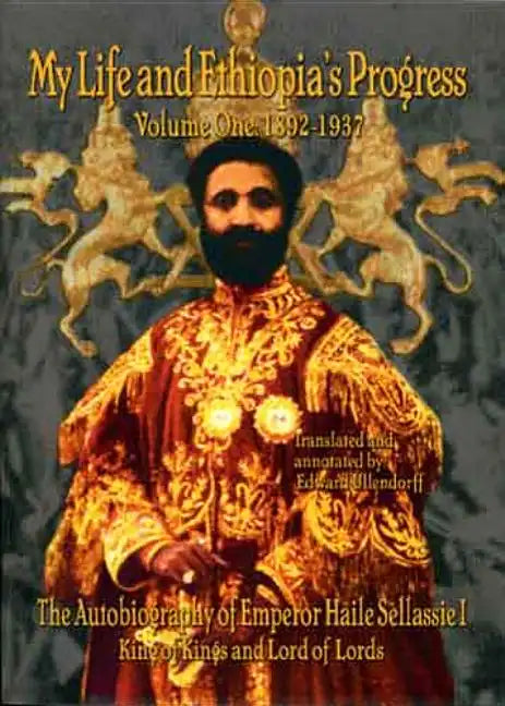 My Life and Ethiopia's Progress: The Autobiography of Emperor Haile Sellassie I (Volume 1) (My Life and Ethiopia's Progress) (My Life and Ethiopia's . - Paperback