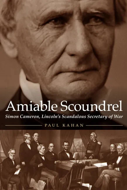 Amiable Scoundrel: Simon Cameron, Lincoln's Scandalous Secretary of War - Hardcover