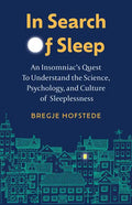 In Search of Sleep: An Insomniac's Quest to Understand the Science, Psychology, and Culture of Sleeplessness - Hardcover