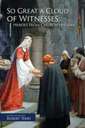 So Great A Cloud of Witnesses: Heroes From Church History - Paperback