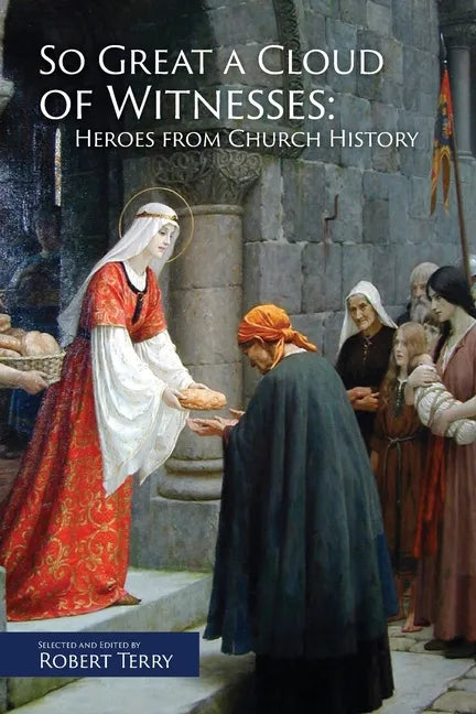 So Great A Cloud of Witnesses: Heroes From Church History - Paperback