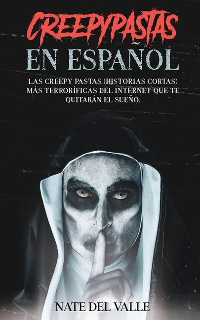 Creepypastas en Español: Las Creepy Pastas (Historias Cortas) más Terroríficas del Internet que te Quitarán el Sueño. - Paperback