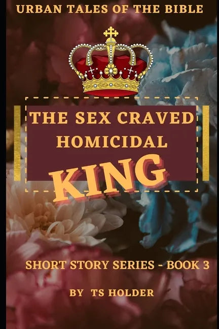 Urban Tales of the Bible Short Story Series Book 3 by TS Holder: The Sex Craved Homicidal King - Paperback