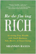 Redefining Rich: Achieving True Wealth with Small Business, Side Hustles, and Smart Living - Paperback