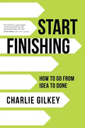 Start Finishing: How to Go from Idea to Done - Paperback