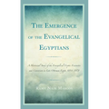 The Emergence of the Evangelical Egyptians: A Historical Study of the Evangelical-Coptic Encounter and Conversion in Late Ottoman Egypt, 1854-1878 - Hardcover