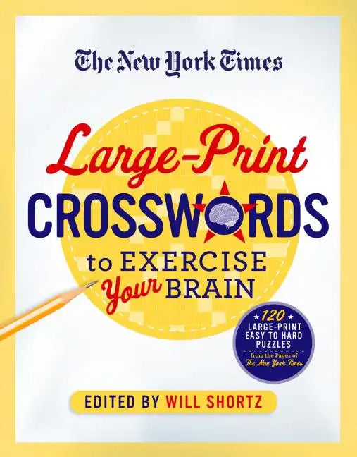 The New York Times Large-Print Crosswords to Exercise Your Brain: 120 Large-Print Easy to Hard Puzzles from the Pages of the New York Times - Paperback