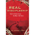 Real Discipleship: How to Follow Jesus His Way--Not Ours - Paperback