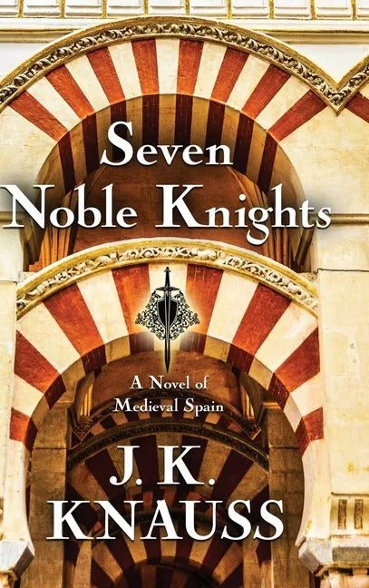 Seven Noble Knights: A Novel of Medieval Spain - Hardcover