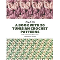 A Book with 20 Tunisian Crochet Patterns: Craft Fashionable Pieces with Trendsetting Designs - Paperback