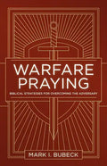 Warfare Praying: Biblical Strategies for Overcoming the Adversary - Paperback