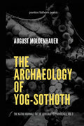 The Archaeology of Yog-Sothoth: The Kathu Journals out of Lovecraft's Providence, Vol 3 - Paperback