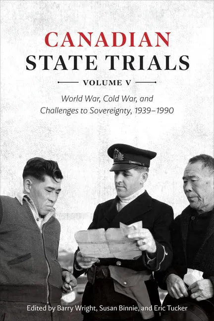 Canadian State Trials, Volume V: World War, Cold War, and Challenges to Sovereignty, 1939-1990 - Hardcover