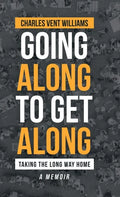 Going Along to Get Along: Taking the Long Way Home - Hardcover
