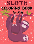 Sloth Coloring Book for Kids: Over 60 Simple Drawings of This Funny and Cute Animal for Girls and Boys Ages 2-4, 4-8, 8-12. (Kids Coloring Book) - Paperback