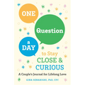 One Question a Day to Stay Close and Curious: A Couple's Journal for a Lifetime of Love - Paperback