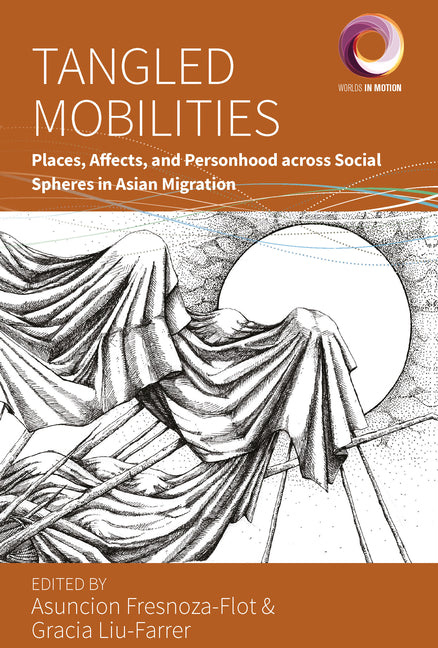 Tangled Mobilities: Places, Affects, and Personhood Across Social Spheres in Asian Migration - Paperback