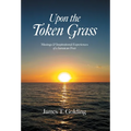 Upon the Token Grass: Musings & Inspirational Experiences of a Jamaican Poet - Hardcover