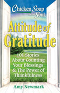 Chicken Soup for the Soul: Attitude of Gratitude: 101 Stories about Counting Your Blessings & the Power of Thankfulness - Paperback