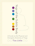 Yoga of the Subtle Body: A Guide to the Physical and Energetic Anatomy of Yoga - Paperback