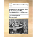An Essay on Generation. by J. F. Blumenbach, M.D. ... Translated from the German. - Paperback