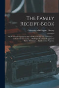 The Family Receipt-book: or, Universal Repository of Useful Knowledge and Experience ... of Domestic Oeconomy ... With Specifications of Approv - Paperback