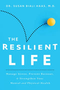 The Resilient Life: Manage Stress, Prevent Burnout, & Strengthen Your Mental and Physical Health - Paperback