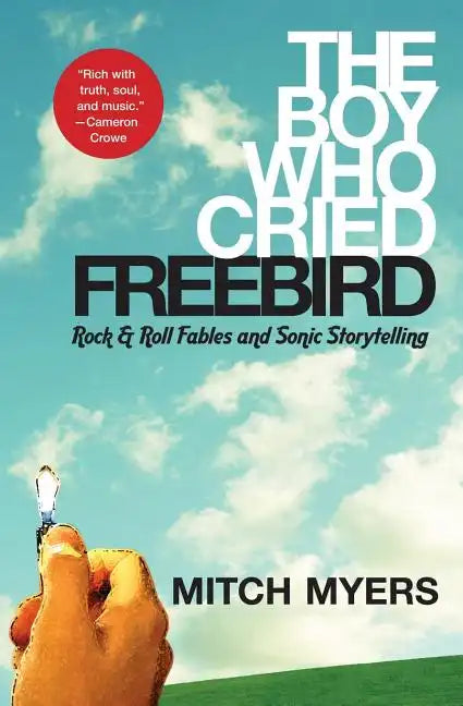 The Boy Who Cried Freebird: Rock & Roll Fables and Sonic Storytelling - Paperback