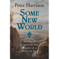 Some New World: Myths of Supernatural Belief in a Secular Age - Hardcover