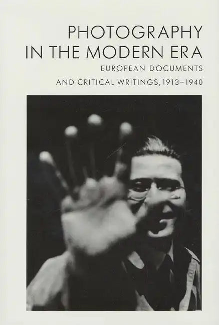 Photography in the Modern Era: European Documents and Critical Writings, 1913-1940 - Hardcover