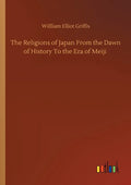 The Religions of Japan From the Dawn of History To the Era of Meiji - Paperback