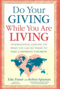 Do Your Giving While You Are Living: Inspirational Lessons on What You Can Do Today to Make a Difference Tomorrow - Paperback