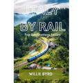 Italy by Rail: Top Destinations To See - Paperback