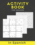 Activity Book For Seniors In Spanish: Large Print Puzzle Book Gift With Solutions...Mixed Puzzle Book For Adults With Sudoku, Mazes, Word Scramble, Wo - Paperback