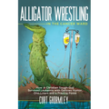 Alligator Wrestling in the Cancer Ward: How a Christian Tough-Guy Survived Leukemia with Gallows Humor, One-Liners and a Praying Posse - Paperback