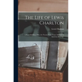 The Life of Lewis Charlton [microform]: a Poor Old Slave, Who, for Twenty-eight Years, Suffered in American Bondage - Paperback