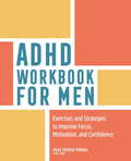 ADHD Workbook for Men: Exercises and Strategies to Improve Focus, Motivation, and Confidence - Paperback